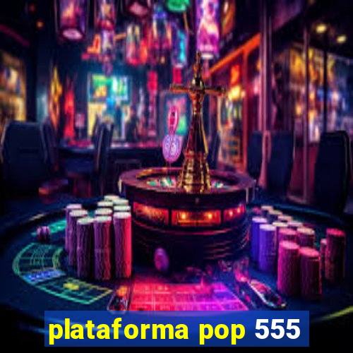 plataforma pop 555